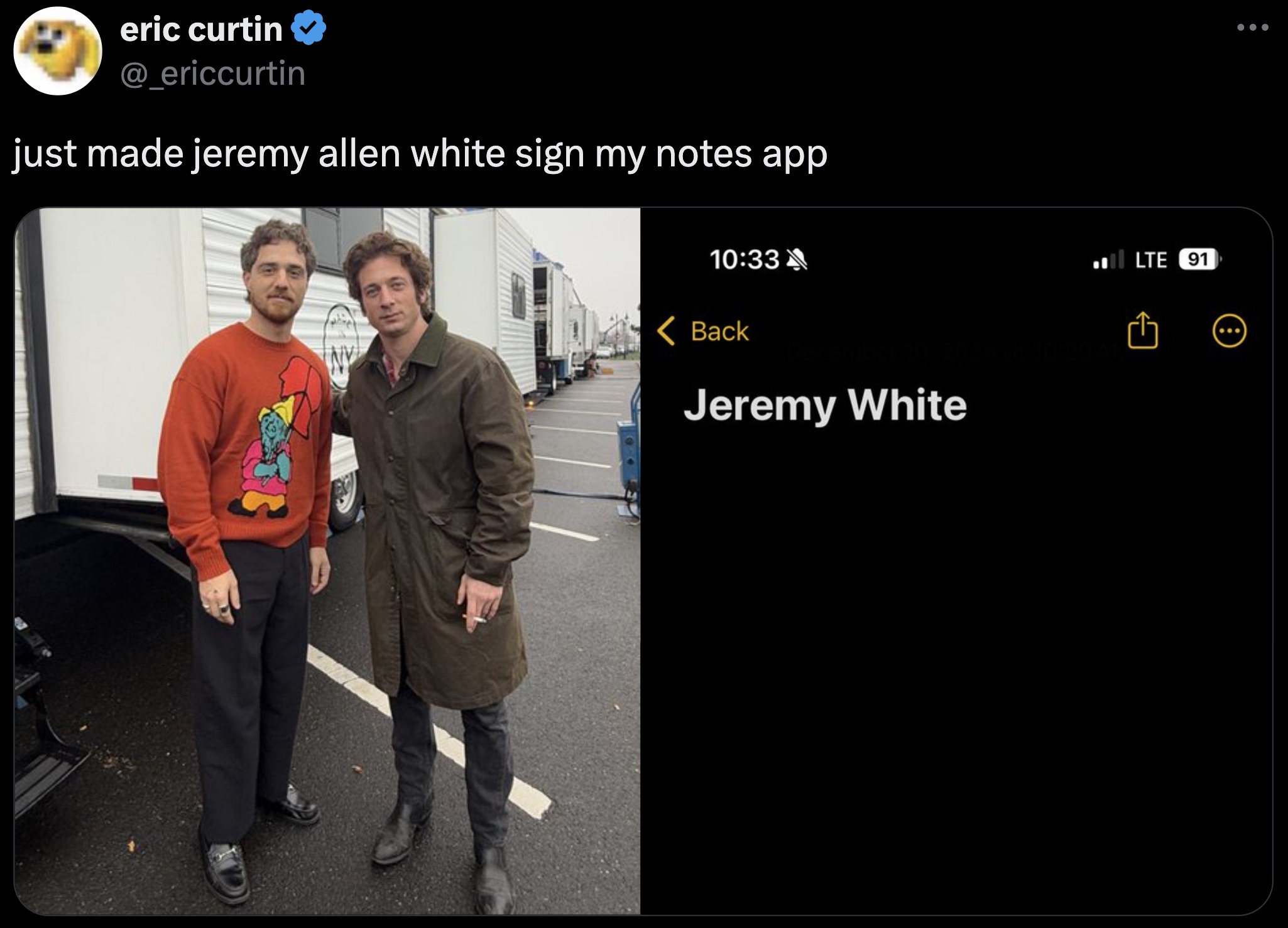 screenshot - eric curtin just made jeremy allen white sign my notes app Back cember 10, 2024 of 102 Jeremy White Lte 91